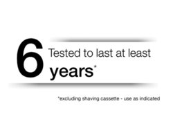 Tested to last at least 6 years* *excluding shaving cassette-use as directed.